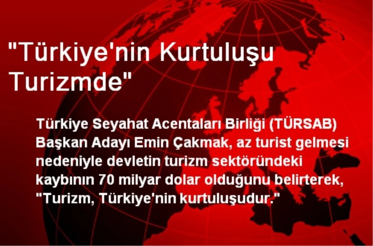 TÜRSAB Başkan Adayı Çakmak: Türkiye\'nin Kurtuluşu Turizmde