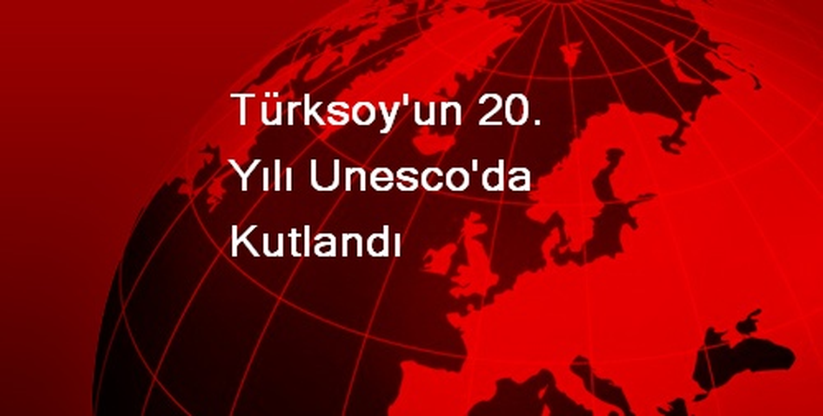 Türksoy\'un 20. Yılı Unesco\'da Kutlandı