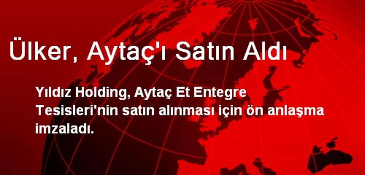 Ülker, Aytaç\'ı Satın Aldı