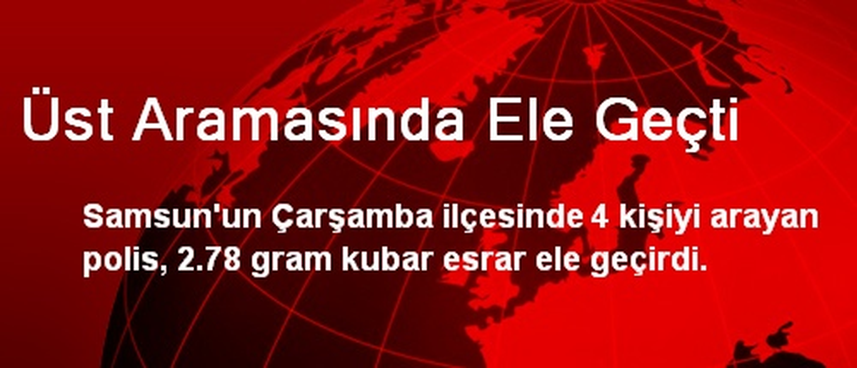 Üst Aramasında Ele Geçti