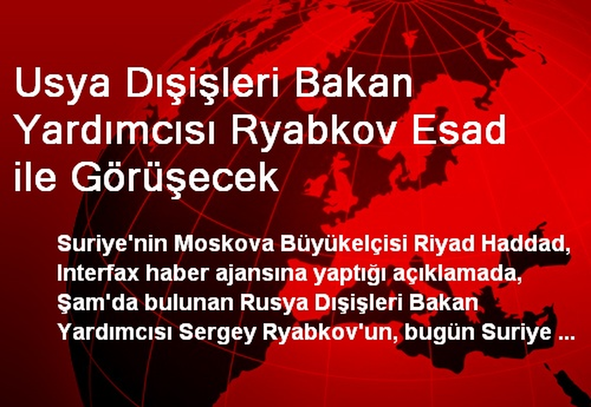 Usya Dışişleri Bakan Yardımcısı Ryabkov Esad ile Görüşecek