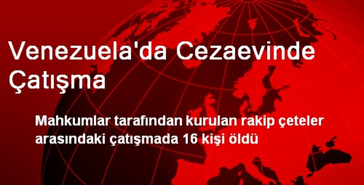 Venezuela\'da Cezaevinde Çatışma: 16 Kişi Öldü