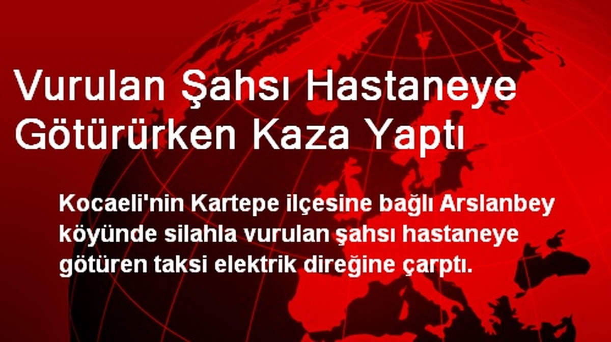 Vurulan Şahsı Hastaneye Götürürken Kaza Yaptı