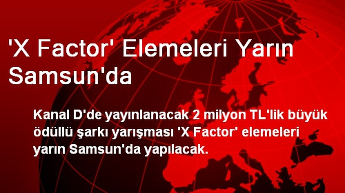 \'X Factor\' Elemeleri Yarın Samsun\'da