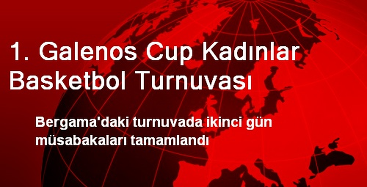 1. Galenos Cup Kadınlar Basketbol Turnuvası
