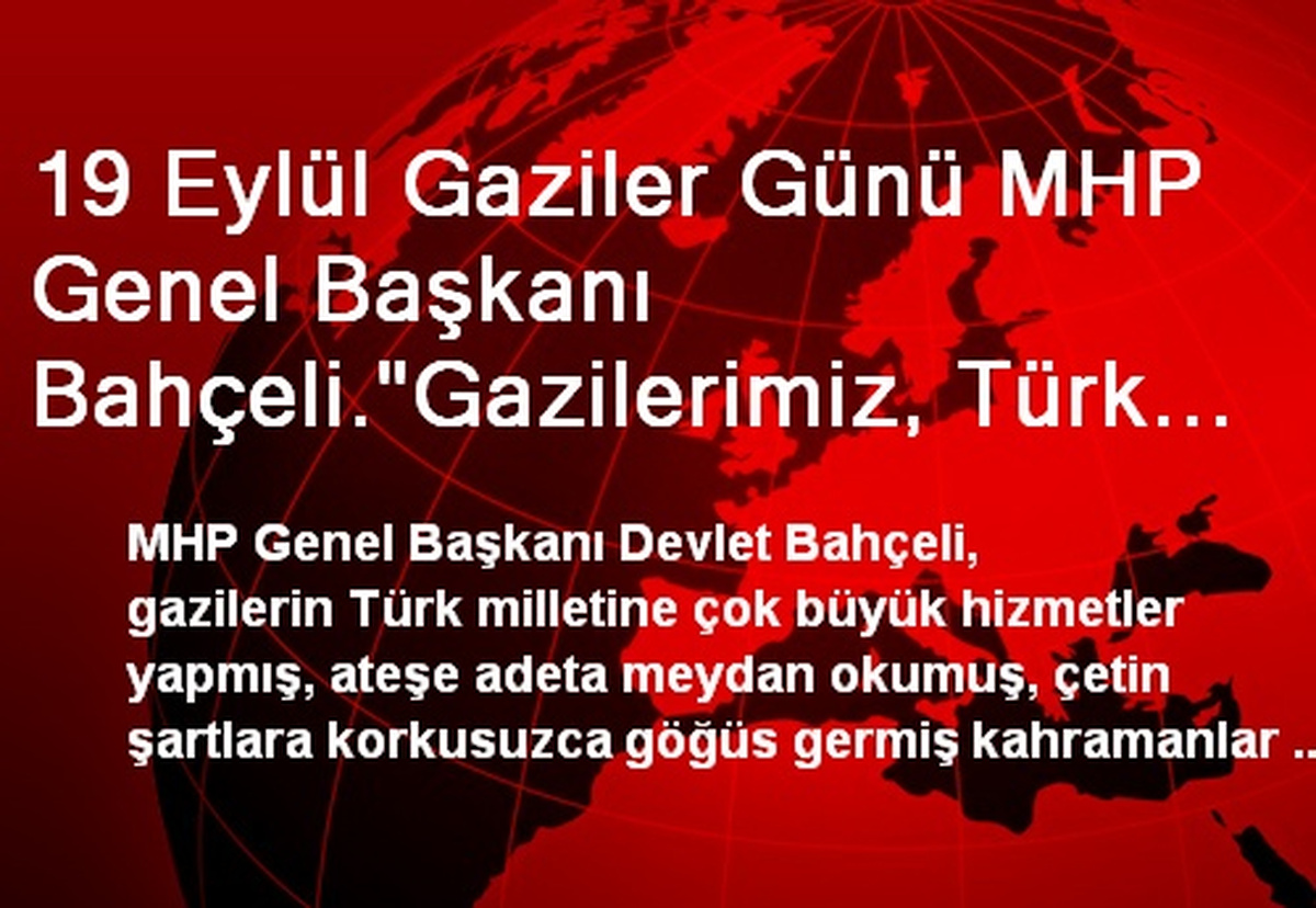 19 Eylül Gaziler Günü MHP Genel Başkanı Bahçeli."Gazilerimiz, Türk Milletine Çok Büyük Hizmetler...