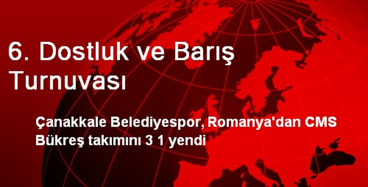 6. Dostluk ve Barış Turnuvası