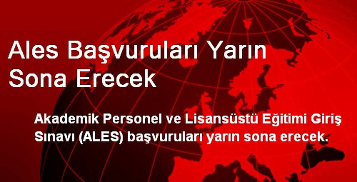 Ales Başvuruları Yarın Sona Erecek