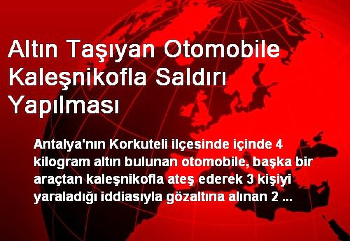 Altın Taşıyan Otomobile Kaleşnikofla Saldırı Yapılması