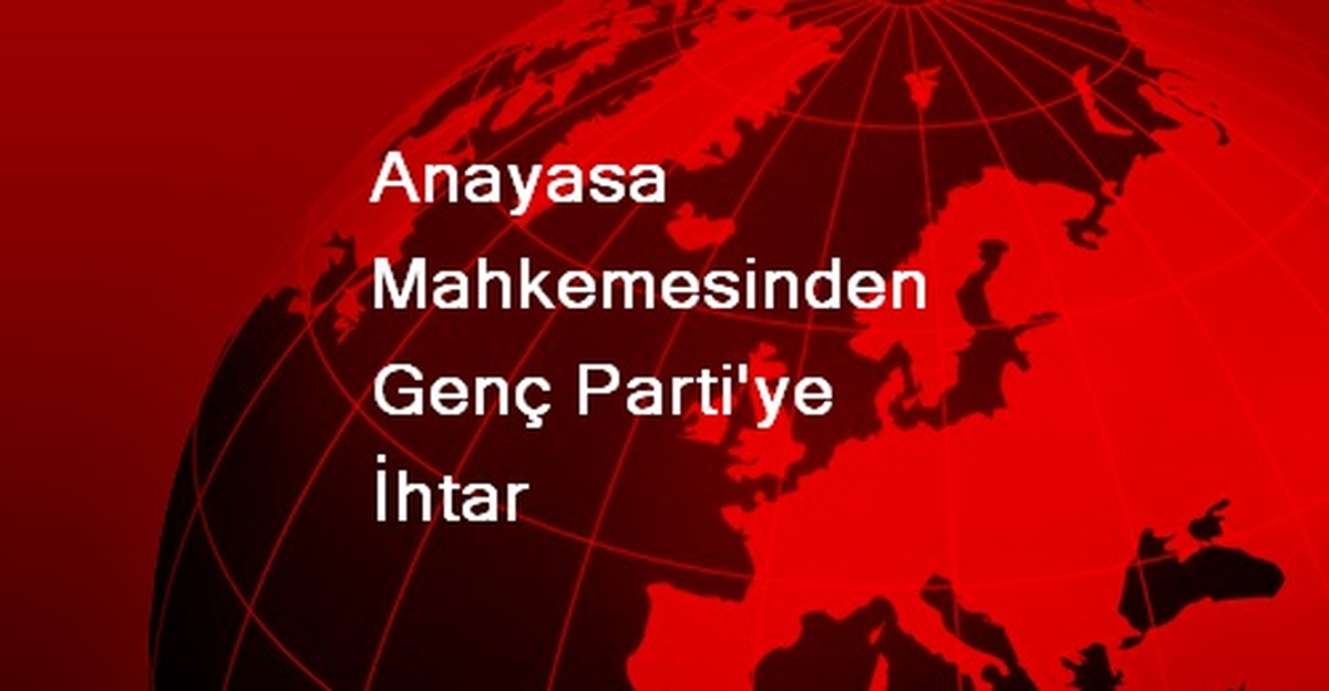 Anayasa Mahkemesinden Genç Parti\'ye İhtar