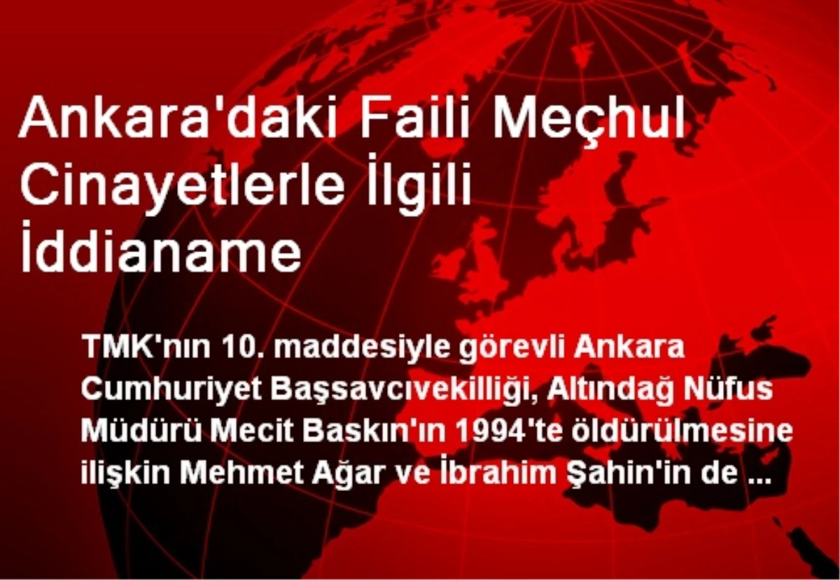 Ankara\'daki Faili Meçhul Cinayetlerle İlgili İddianame