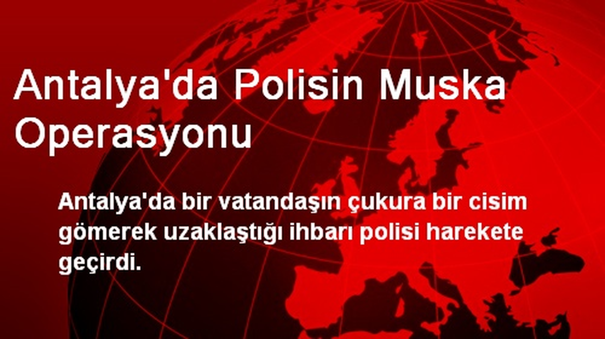 Antalya\'da Polisin Muska Operasyonu
