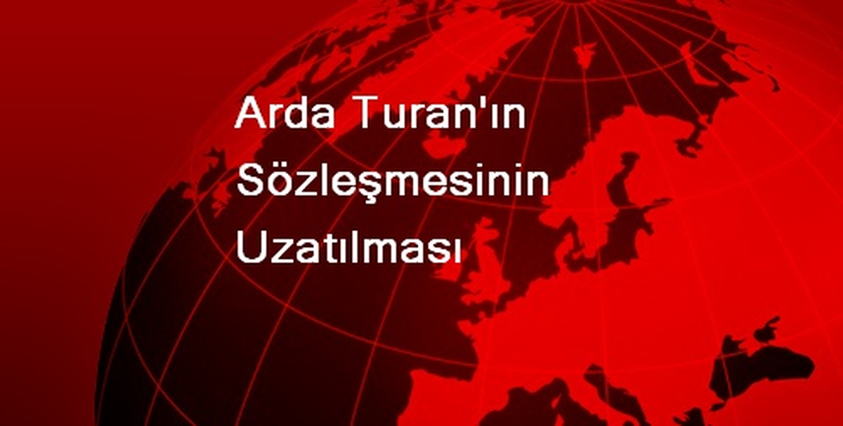 Arda Turan\'ın Sözleşmesinin Uzatılması