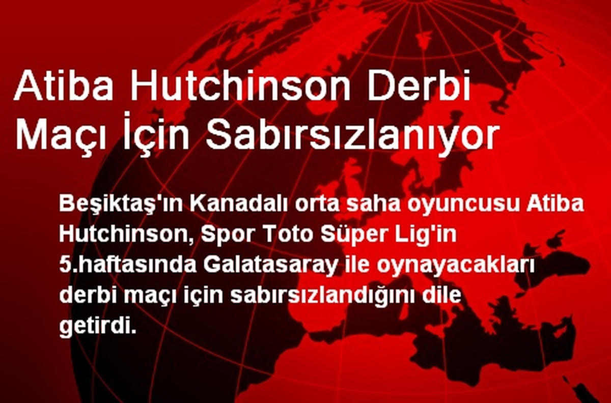Atiba Hutchinson Derbi Maçı İçin Sabırsızlanıyor