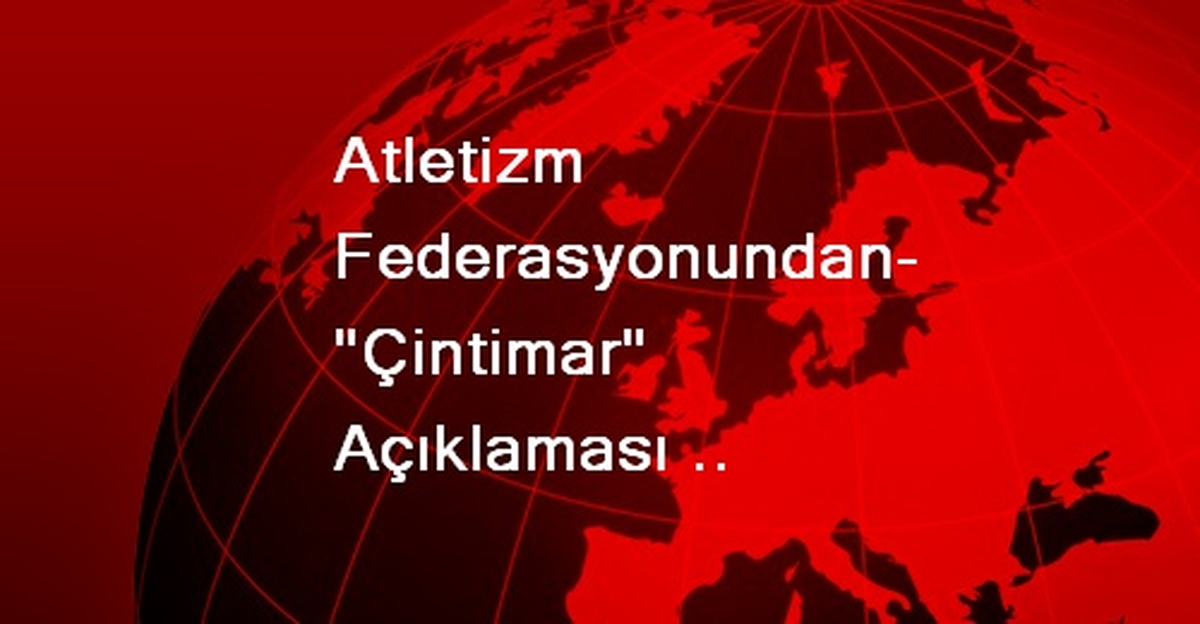 Atletizm Federasyonundan "Çintimar" Açıklaması Açıklaması