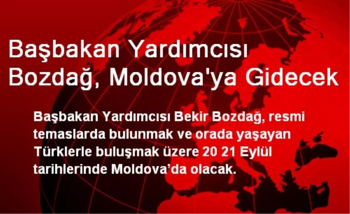 Başbakan Yardımcısı Bozdağ, Moldova\'ya Gidecek