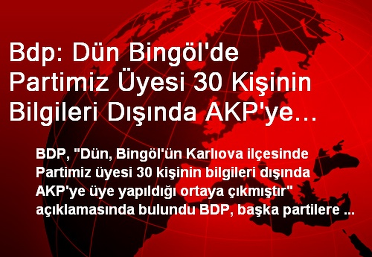 Bdp: Dün Bingöl\'de Partimiz Üyesi 30 Kişinin Bilgileri Dışında AKP\'ye Üye Yapıldığı Ortaya Çıktı