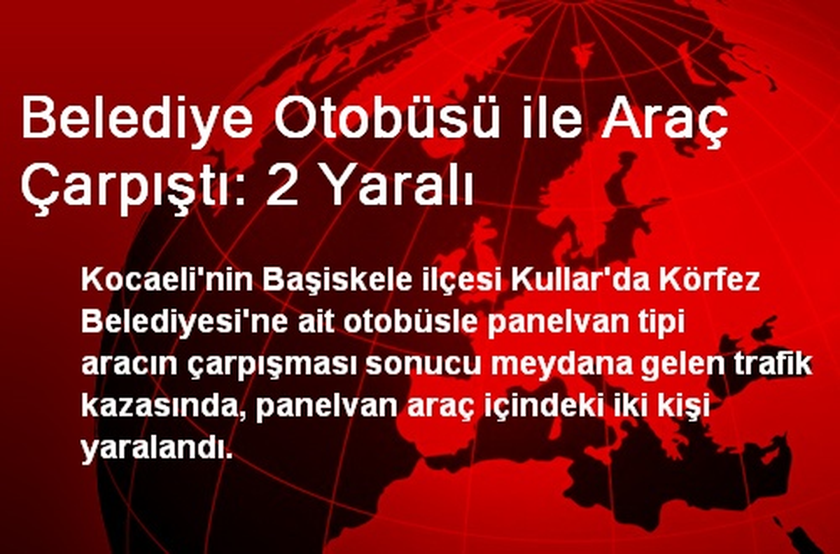 Belediye Otobüsü ile Araç Çarpıştı: 2 Yaralı