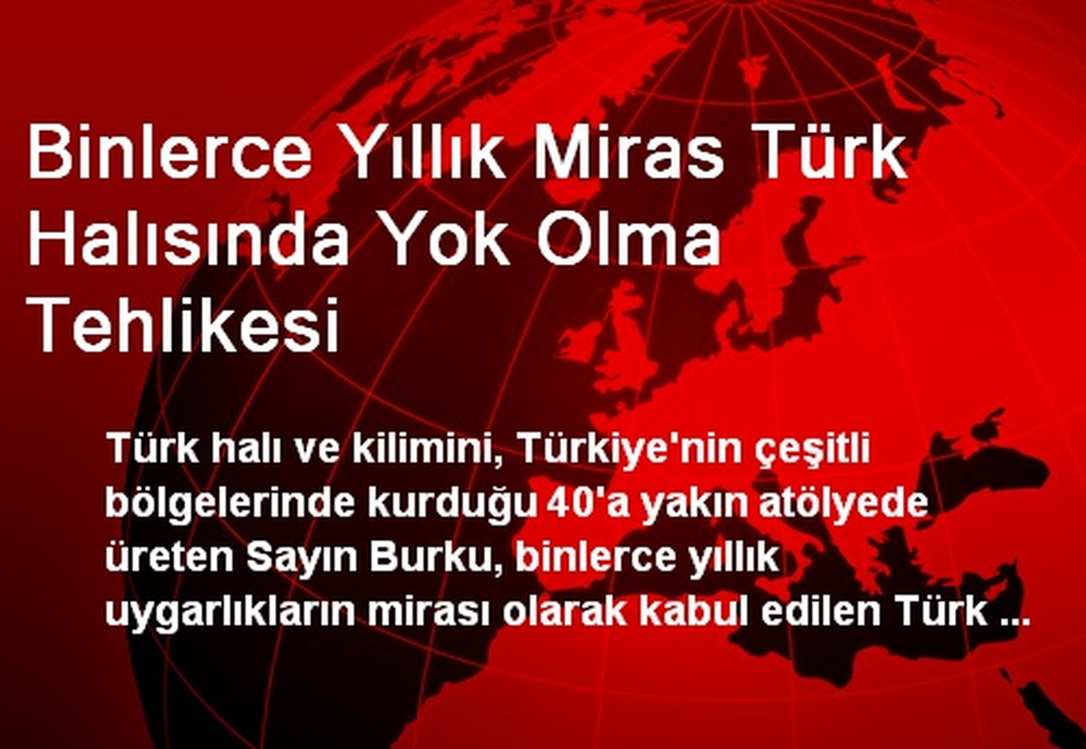 Binlerce Yıllık Miras Türk Halısında Yok Olma Tehlikesi