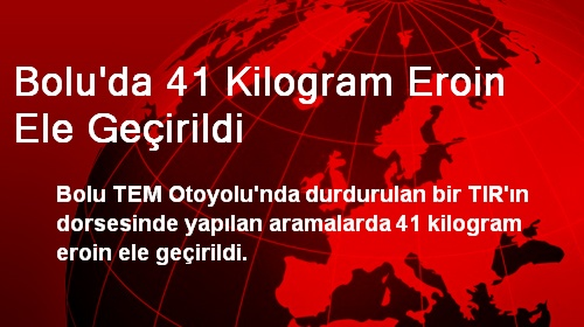 Bolu\'da 41 Kilogram Eroin Ele Geçirildi