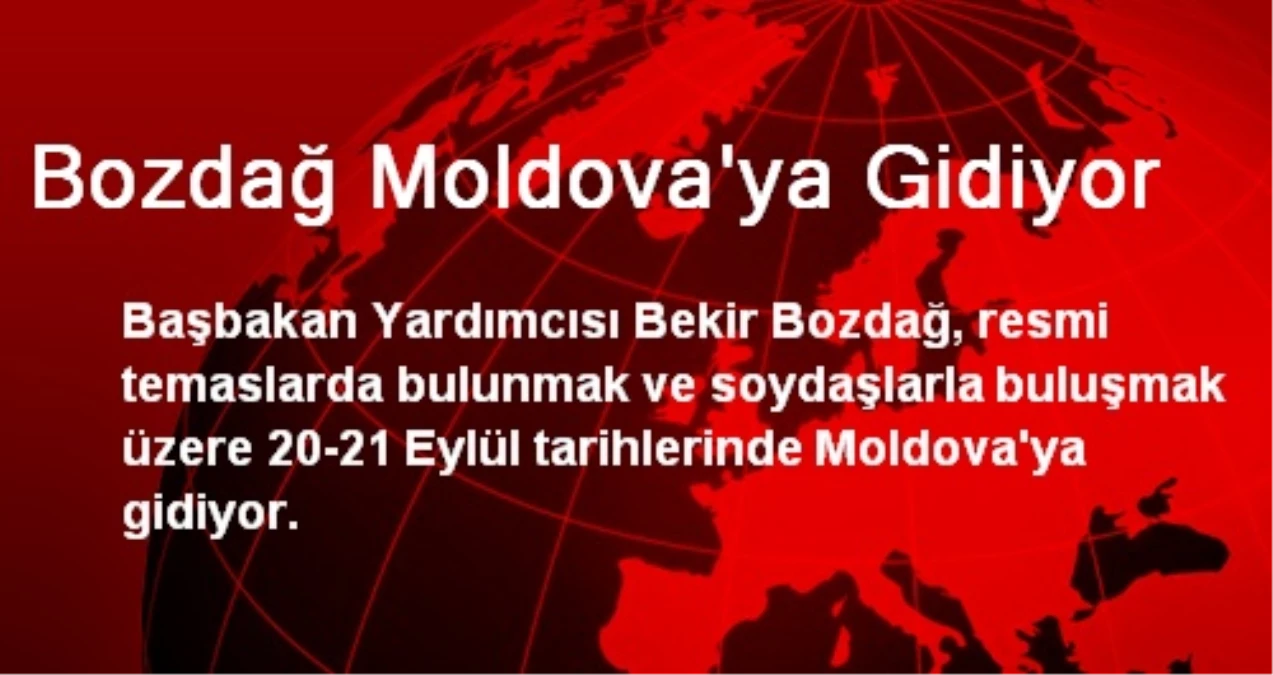 Bozdağ Moldova\'ya Gidiyor