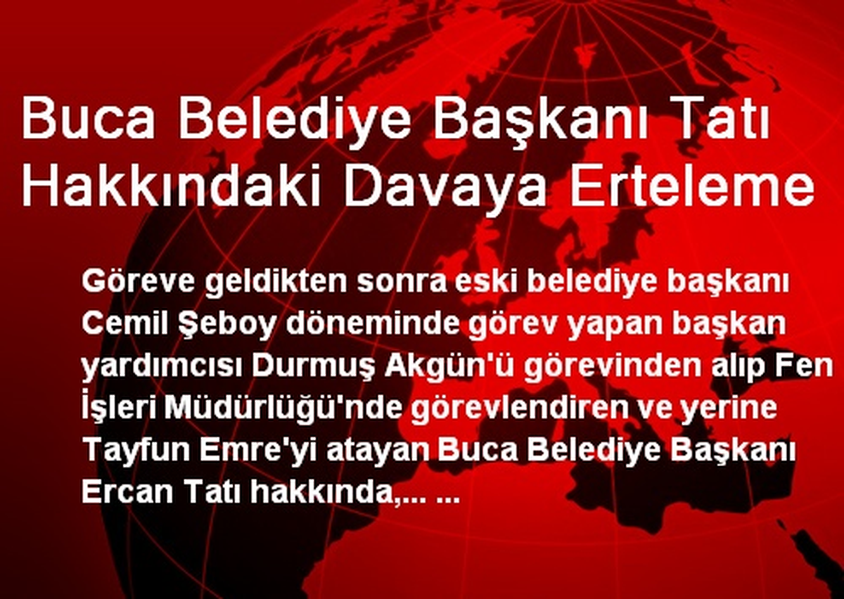 Buca Belediye Başkanı Tatı Hakkındaki Davaya Erteleme