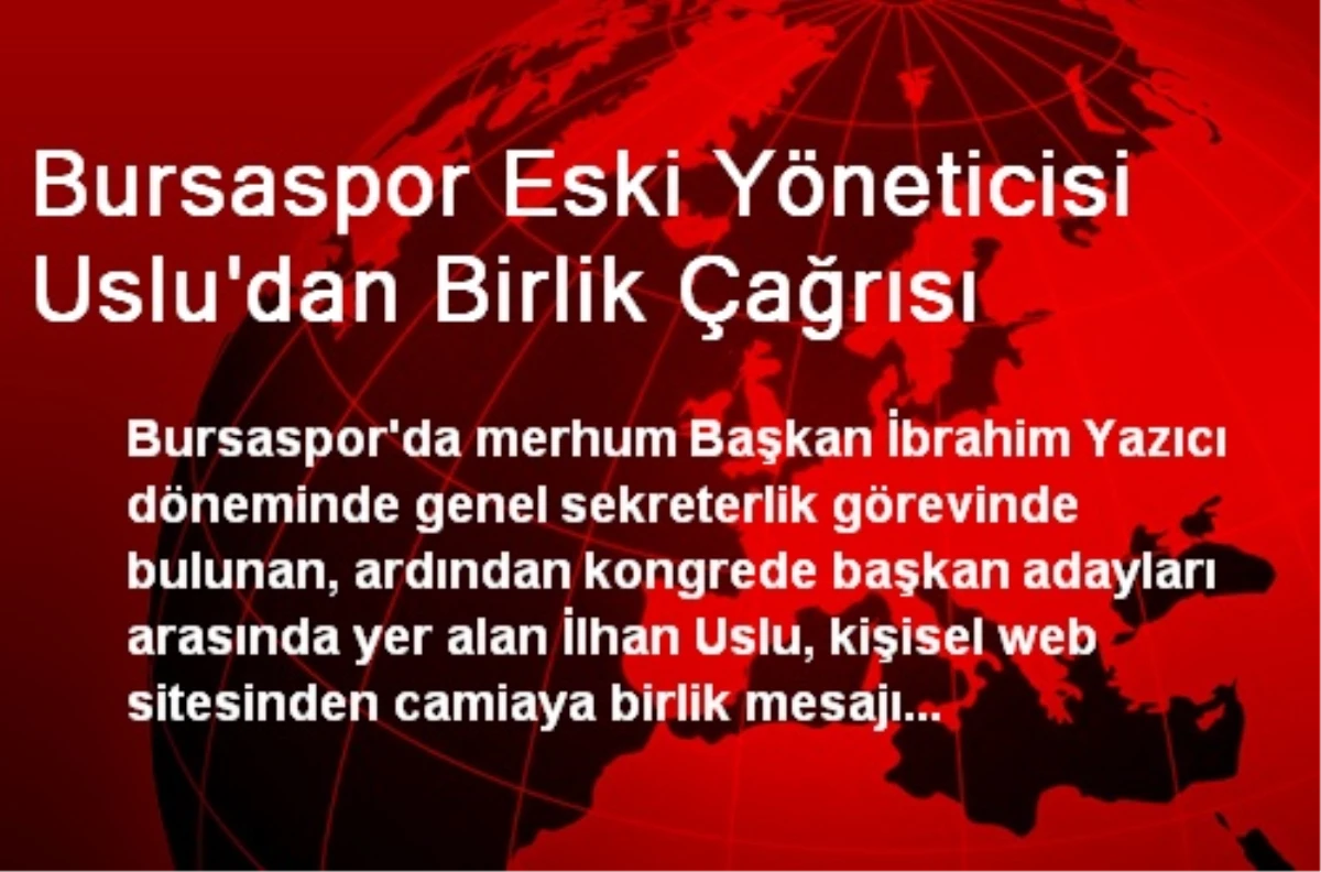 Bursaspor Eski Yöneticisi Uslu\'dan Birlik Çağrısı