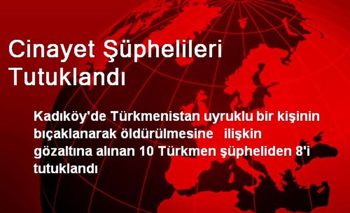 Cinayet Şüphelileri Tutuklandı