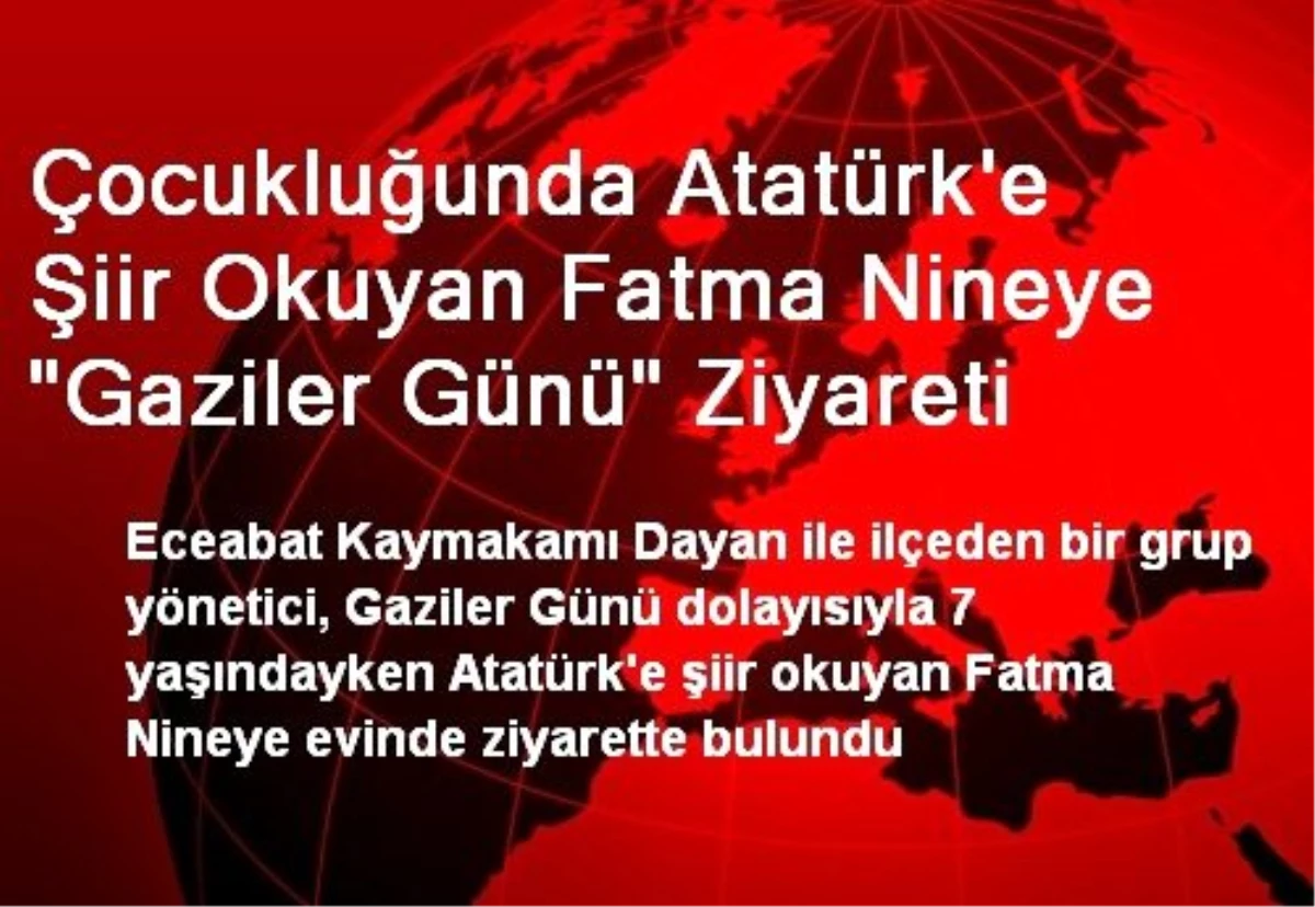 Çocukluğunda Atatürk\'e Şiir Okuyan Fatma Nineye "Gaziler Günü" Ziyareti