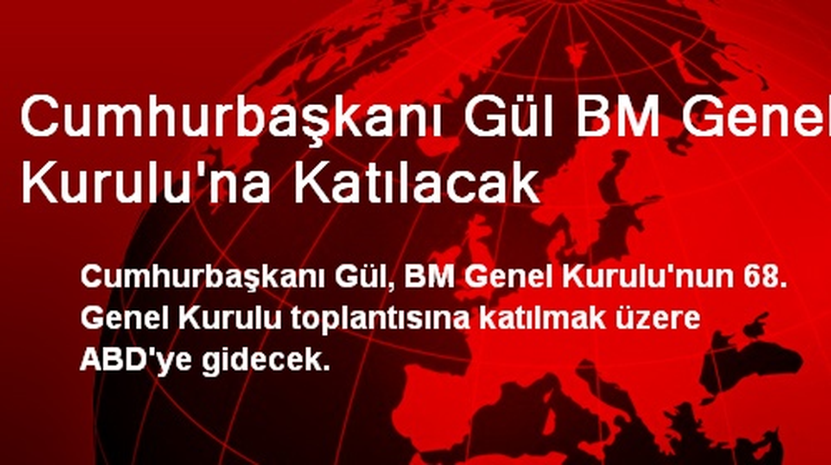 Cumhurbaşkanı Gül BM Genel Kurulu\'na Katılacak