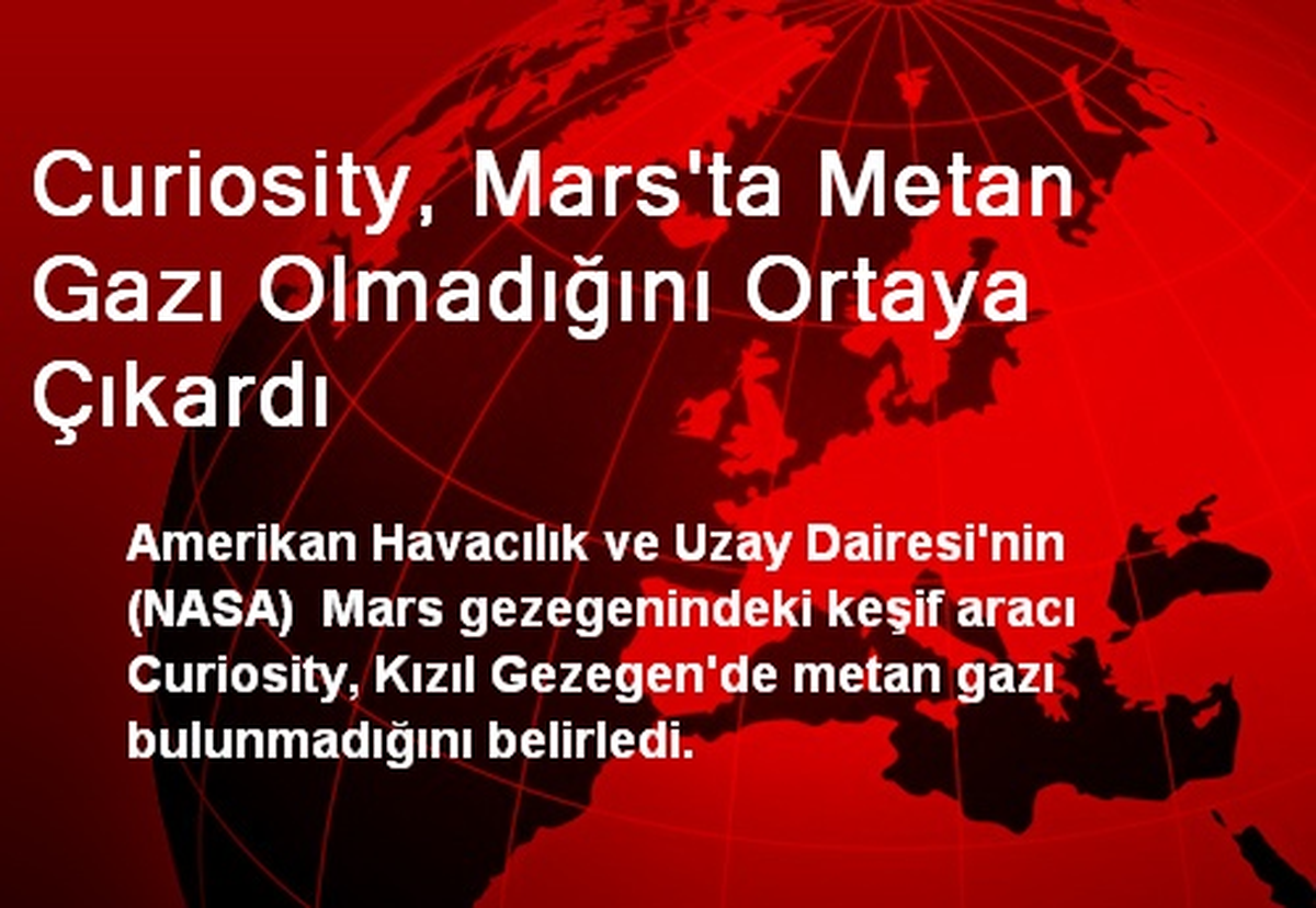 Curiosity, Mars\'ta Metan Gazı Olmadığını Ortaya Çıkardı