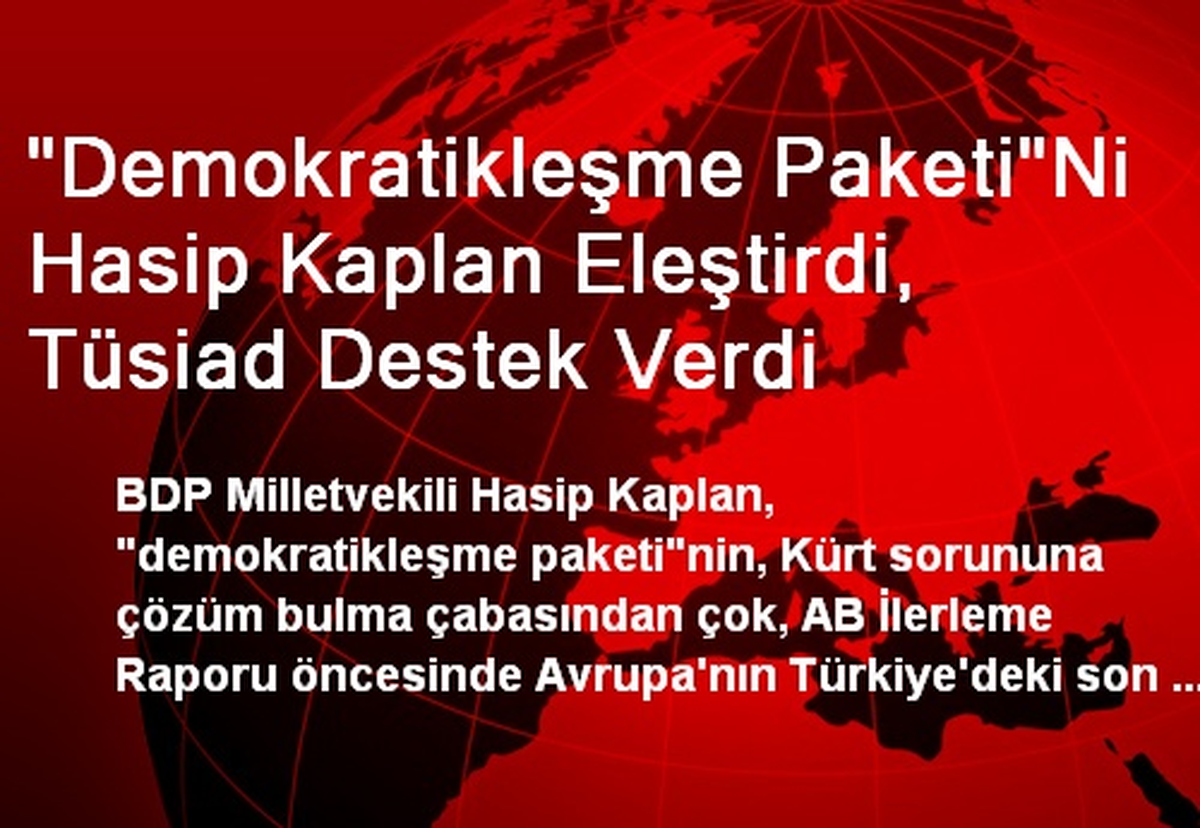"Demokratikleşme Paketi"Ni Hasip Kaplan Eleştirdi, Tüsiad Destek Verdi