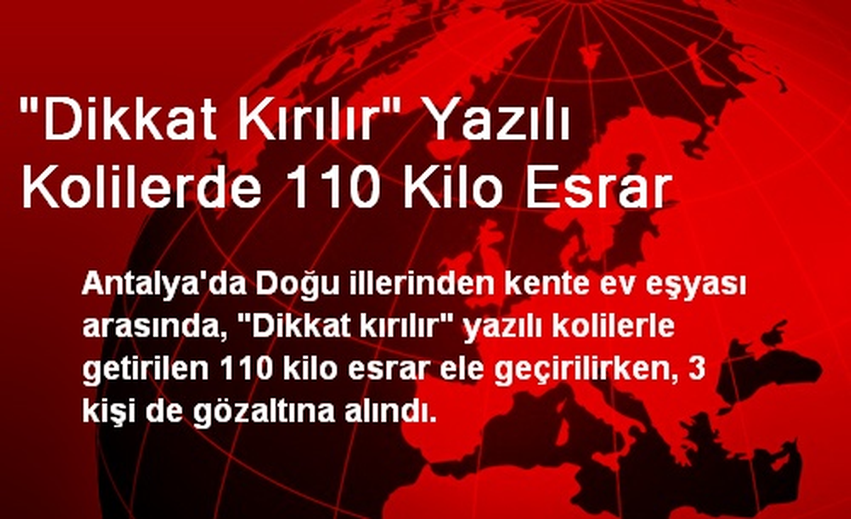 "Dikkat Kırılır" Yazılı Kolilerde 110 Kilo Esrar