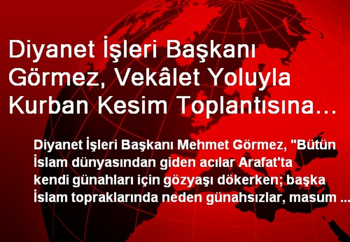 Diyanet İşleri Başkanı Görmez, Vekâlet Yoluyla Kurban Kesim Toplantısına Katıldı