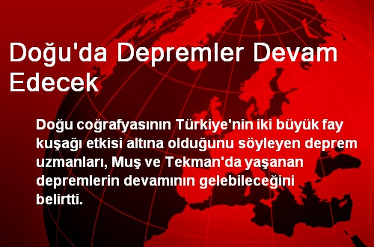 Doğu\'da Depremler Devam Edecek