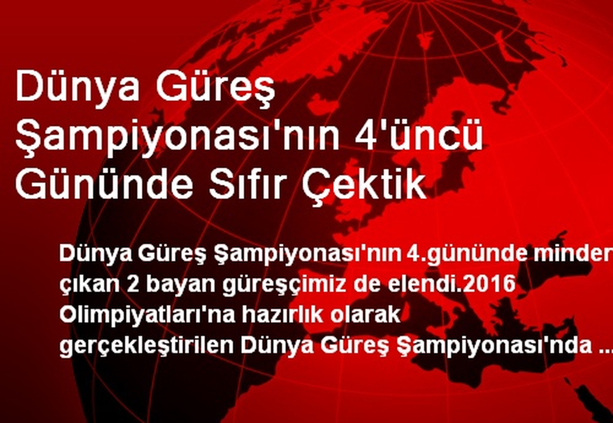 Dünya Güreş Şampiyonası\'nın 4\'üncü Gününde Sıfır Çektik