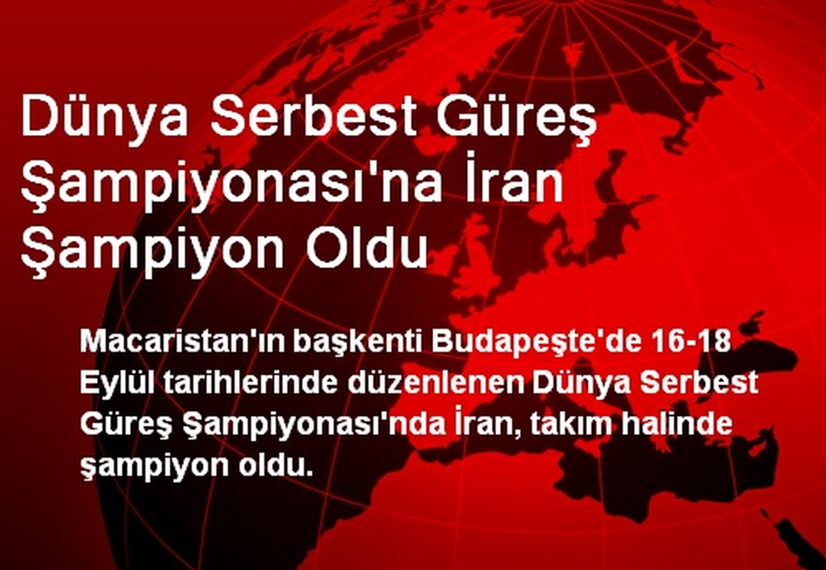 Dünya Serbest Güreş Şampiyonası\'na İran Şampiyon Oldu