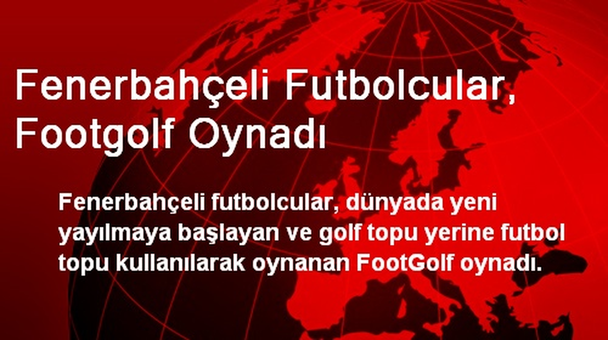 Fenerbahçeli Futbolcular, FootGolf Oynadı