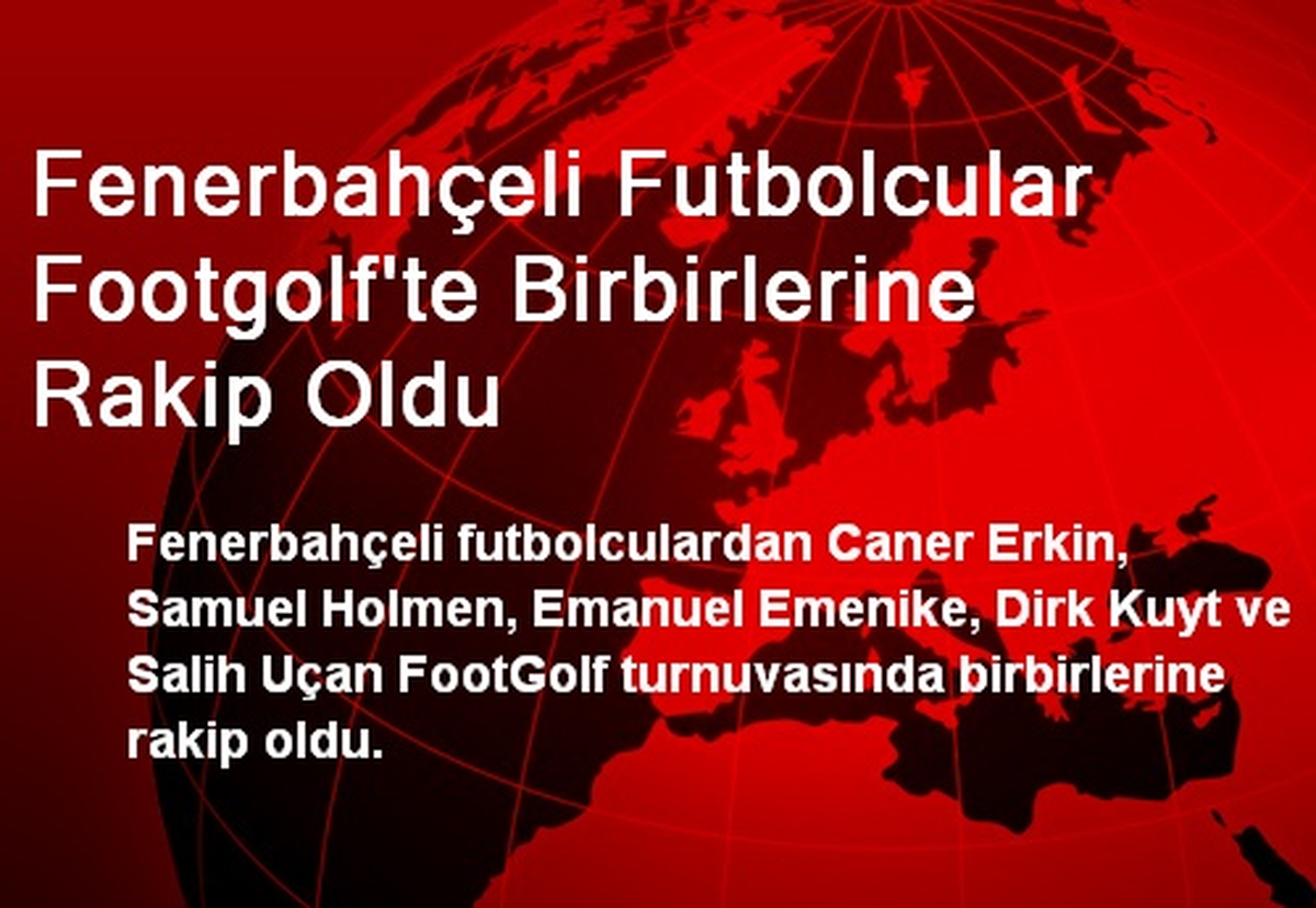 Fenerbahçeli Futbolcular Footgolf\'te Birbirlerine Rakip Oldu