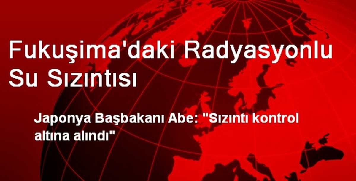 Fukuşima\'daki Radyasyonlu Su Sızıntısı
