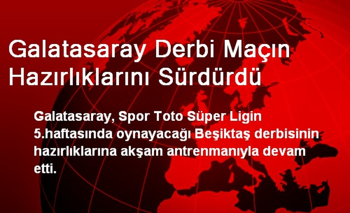 Galatasaray Derbi Maçın Hazırlıklarını Sürdürdü