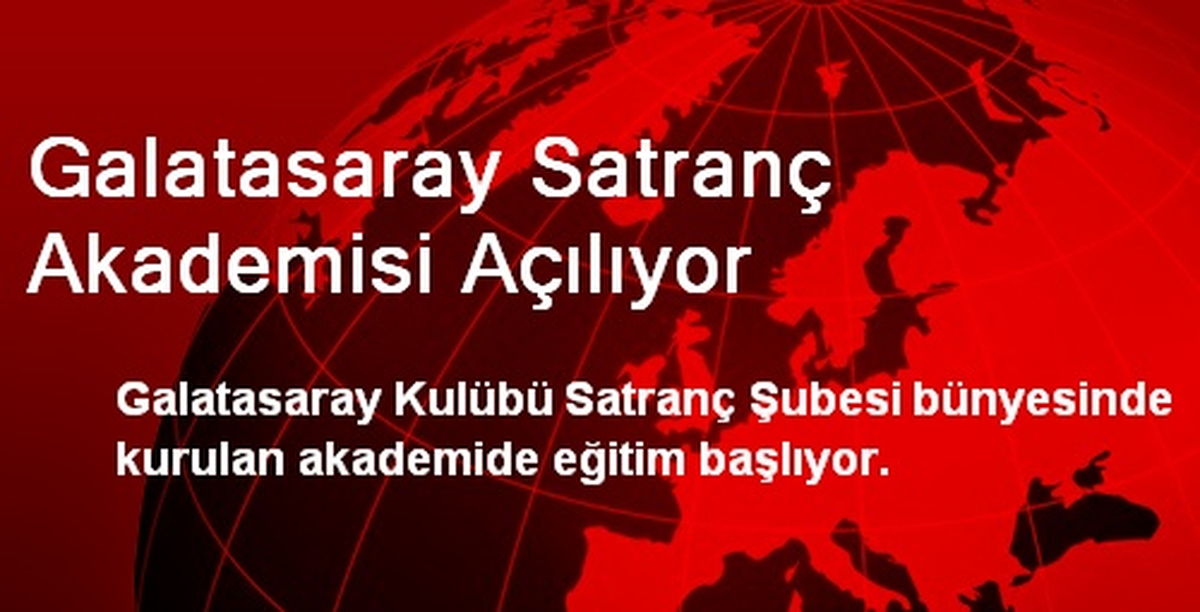 Galatasaray Satranç Akademisi Açılıyor