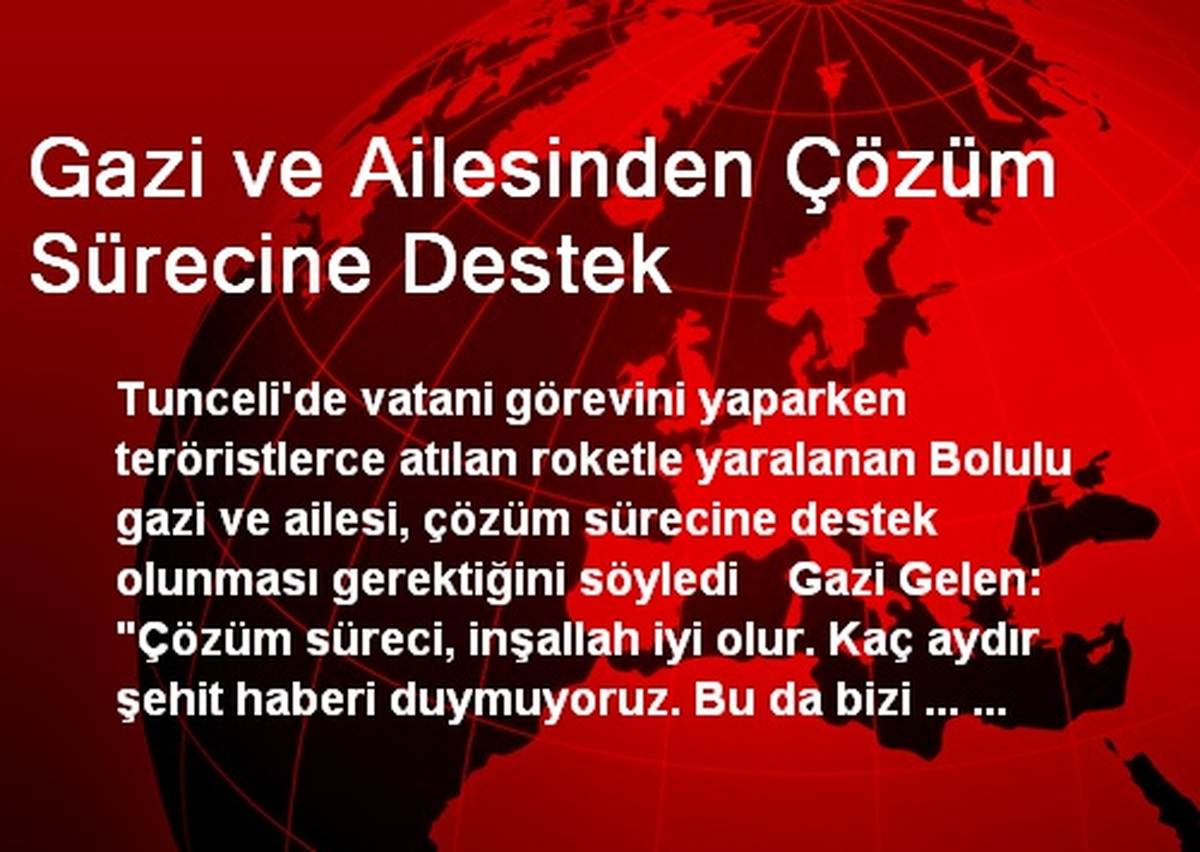 Gazi ve Ailesinden Çözüm Sürecine Destek