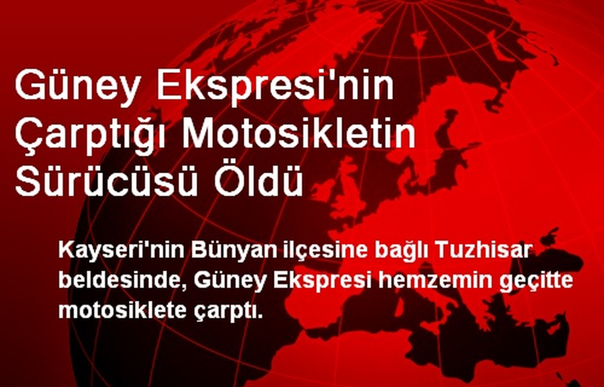 Güney Ekspresi\'nin Çarptığı Motosikletin Sürücüsü Öldü