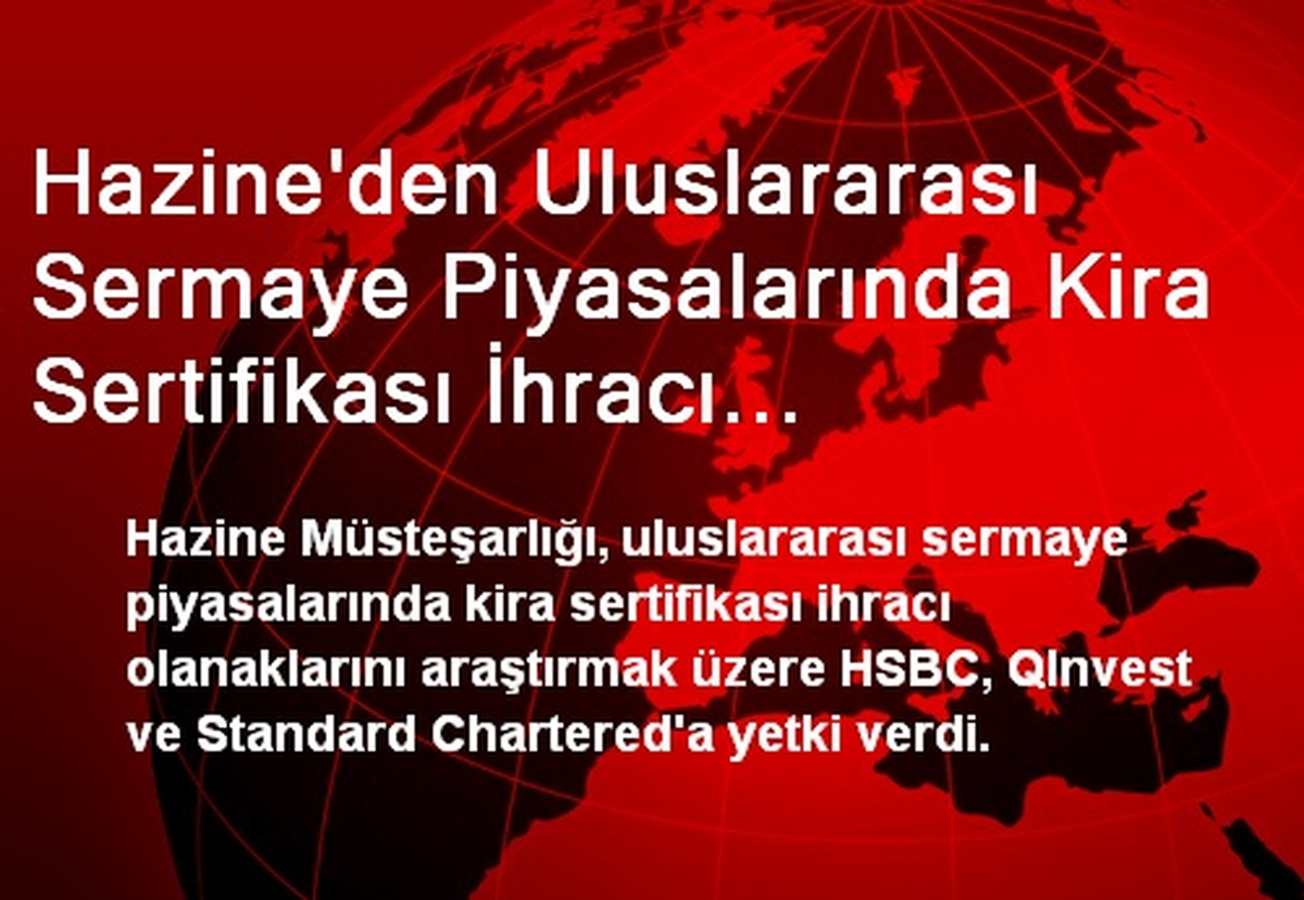 Hazine\'den Uluslararası Sermaye Piyasalarında Kira Sertifikası İhracı Olanaklarını Araştırmak Üzere...