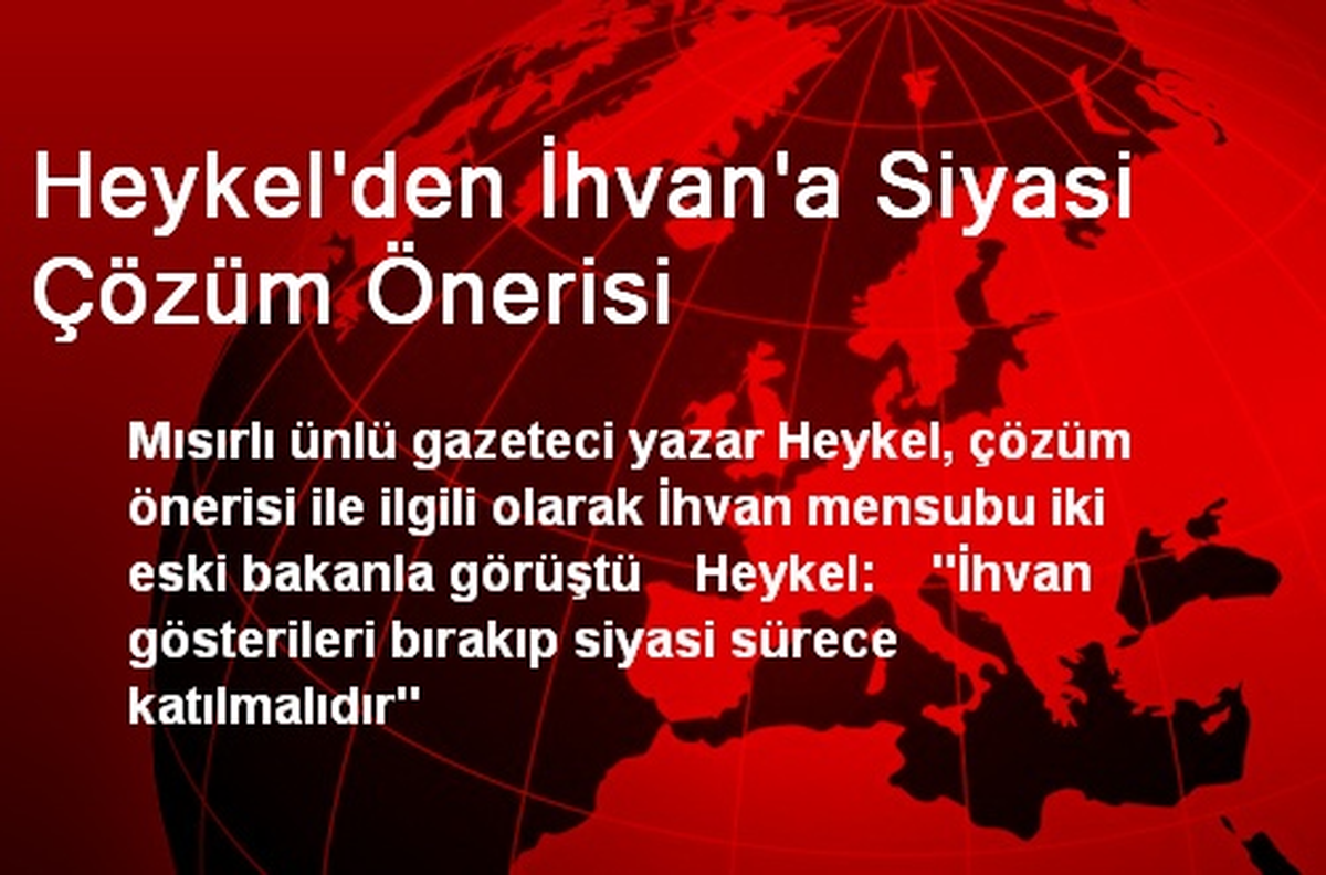 Heykel\'den İhvan\'a Siyasi Çözüm Önerisi