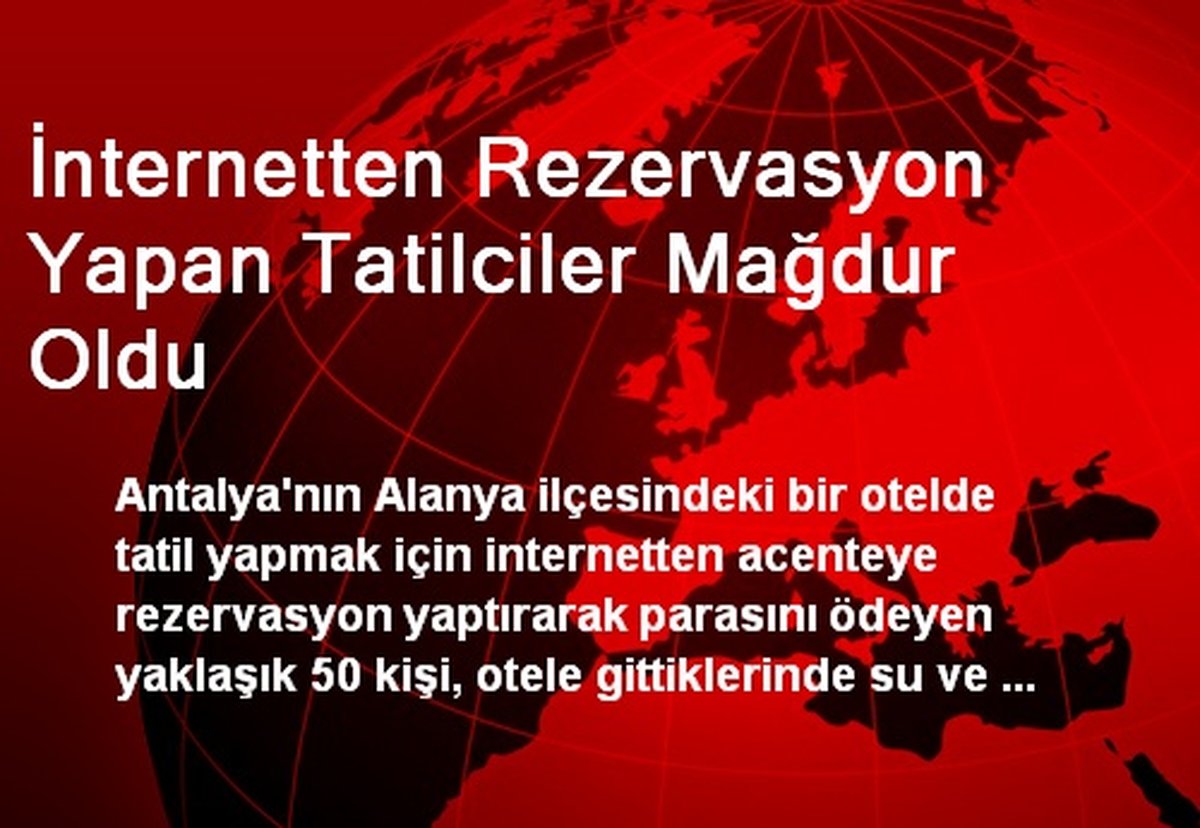 İnternetten Rezervasyon Yapan Tatilciler Mağdur Oldu