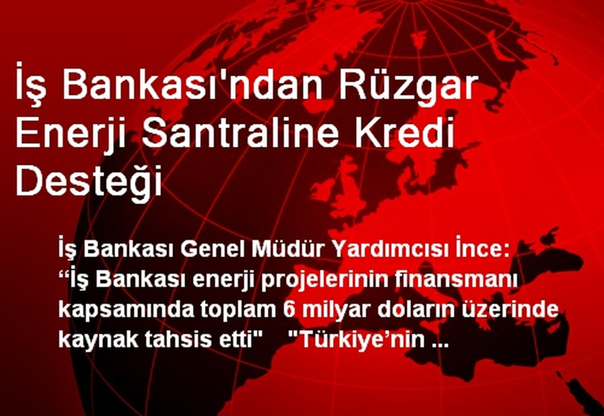 İş Bankası\'ndan Rüzgar Enerji Santraline Kredi Desteği