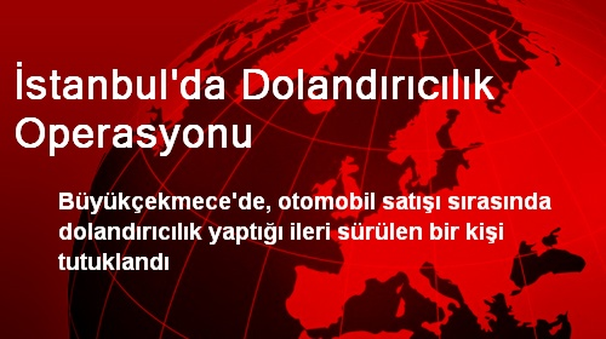 İstanbul\'da Dolandırıcılık Operasyonu