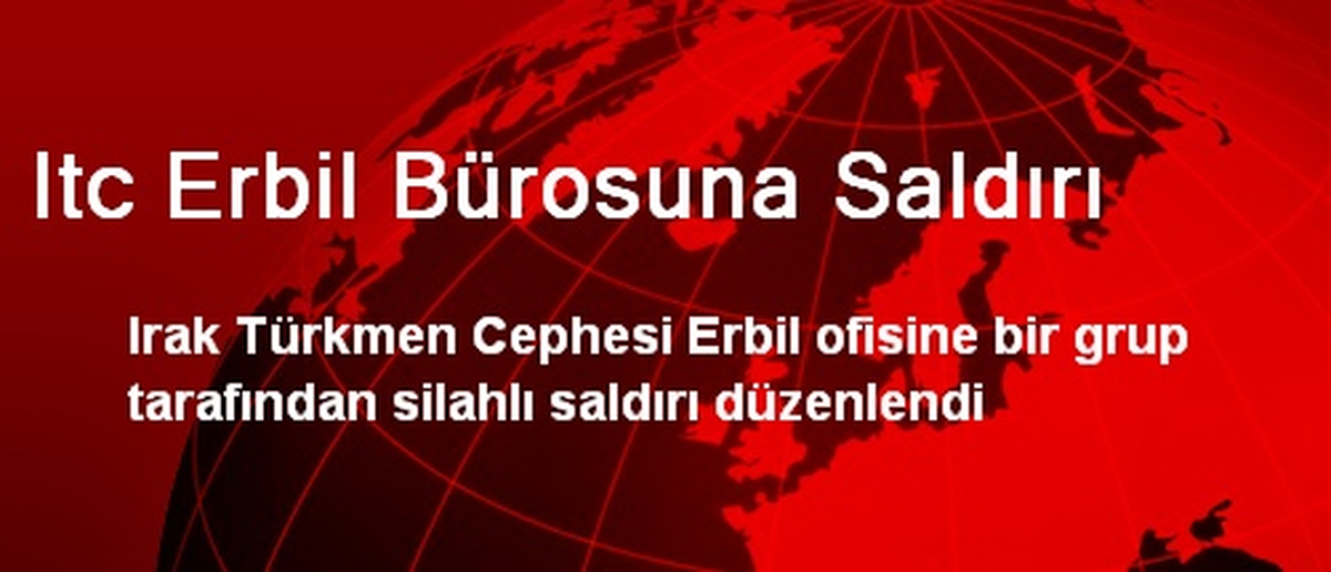 Itc Erbil Bürosuna Saldırı